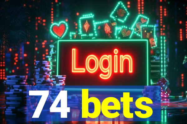 74 bets